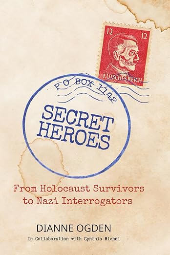 Secret Heroes: From Holocaust Survivors to Nazi Interrogators
